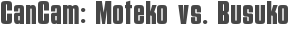 CanCam: Moteko vs. Busuko