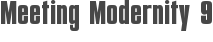 Meeting Modernity 9