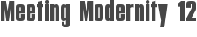 Meeting Modernity 12