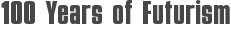 100 Years of Futurism