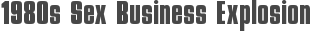 1980s Sex Business Explosion