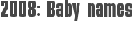 2008: Baby names