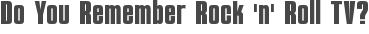 Do You Remember Rock \'n\' Roll TV?