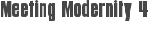 Meeting Modernity 4