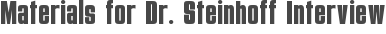 Materials for Dr. Steinhoff Interview