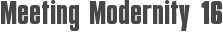 Meeting Modernity 16