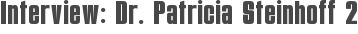 Interview: Dr. Patricia Steinhoff 2