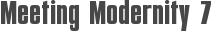 Meeting Modernity 7