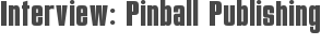 Interview: Pinball Publishing