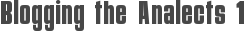Blogging the Analects 1