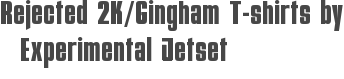 Rejected 2K/Gingham T-shirts by Experimental Jetset