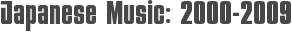 Japanese Music: 2000-2009
