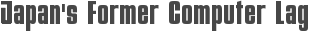 Japan\'s Former Computer Lag