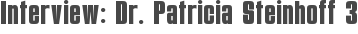 Interview: Dr. Patricia Steinhoff 3