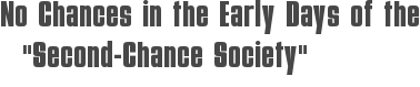 No Chances in the Early Days of the \