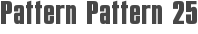 Pattern Pattern 25